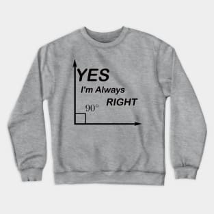 Yes I'm Always Right waleed Crewneck Sweatshirt